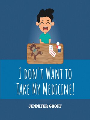 cover image of I DON'T WANT TO TAKE MY MEDICINE!